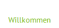 Willkommen
